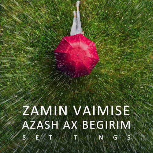 Set Tings    –   Zamin Vaimise Azash Ax Begirim